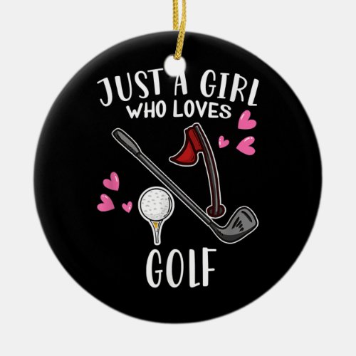 Golfer Golfing Lover Just A Girl Who Loves Golf  Ceramic Ornament
