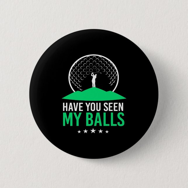 Golfer Have You Seen My Balls Button (Front)