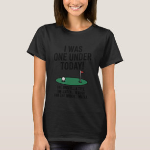 Golfer I was One Under Today Funny Humor Golf Love T-Shirt