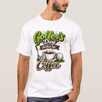 Golfer’s Day Fueled by Coffee – Funny Golf & Coffe T-Shirt