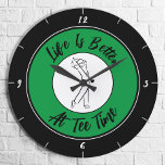 Golfer Tee Time Humor Funny Golf Sport Black Green Large Clock<br><div class="desc">Unique custom design features a male golfer silhouette set in a green and black shape bordered with curved text "Life Is Better At Tee Time!" phrase in a modern black script font. If you have any questions regarding this or any of my designs please contact beachpausedesigns@gmail.com. Custom color requests accepted....</div>