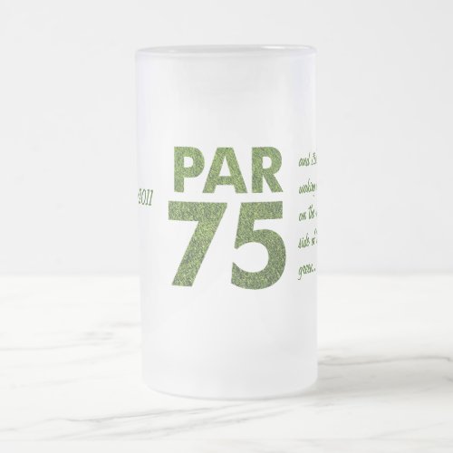 Golfers 75th Birthday Party Par 75 Frosted Glass Beer Mug