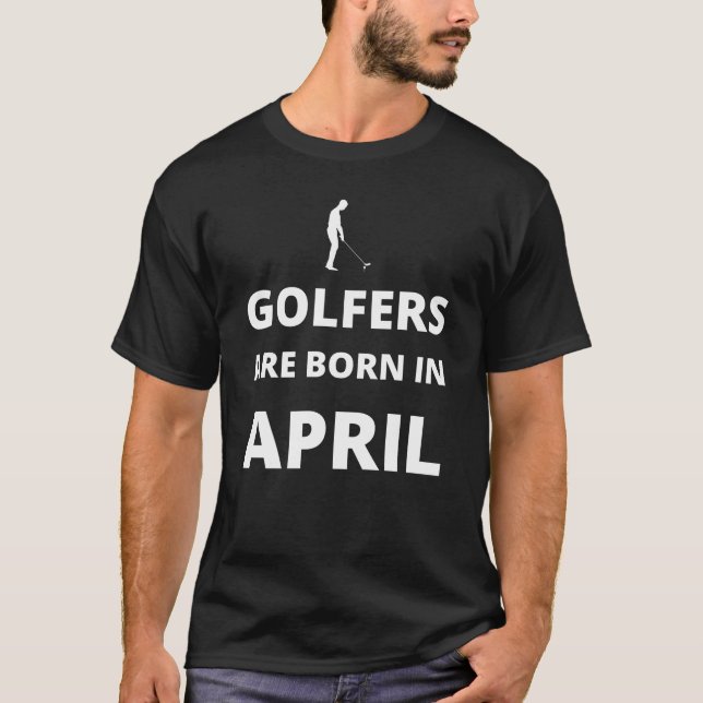 Golfers are born in April T-Shirt (Front)