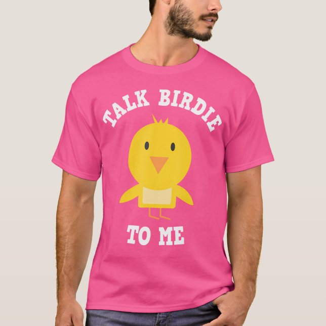 Golfers Caddies Talk Birdie To Me T-Shirt (Front)