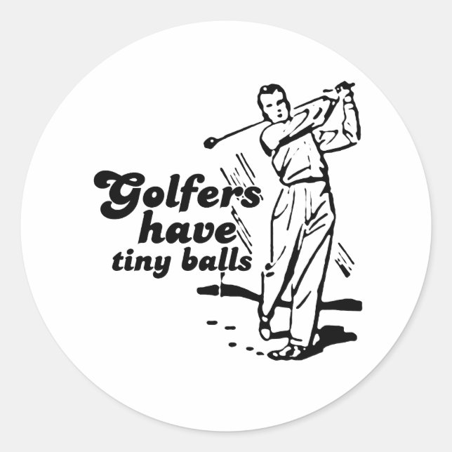 Golfers have tiny balls classic round sticker (Front)