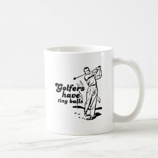 Golfers have tiny balls coffee mug