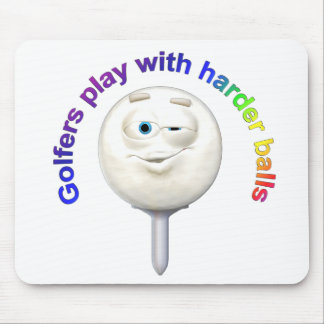 Golfers Play with Harder Balls Mouse Pad