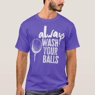 Golfing Always Wash Your Balls 1 T-Shirt