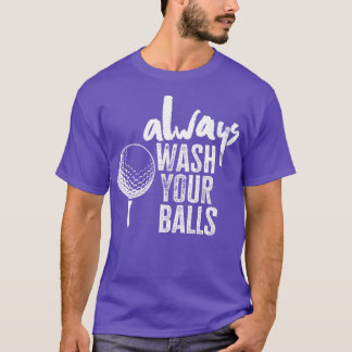 Golfing Always Wash Your Balls 1 T-Shirt