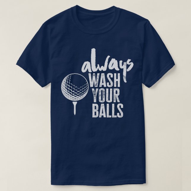 Golfing Always Wash Your Balls  T-Shirt (Design Front)
