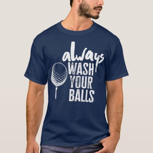 Golfing Always Wash Your Balls  T_Shirt