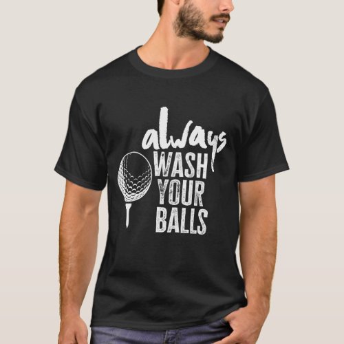 Golfing Always Wash Your Balls T_Shirt