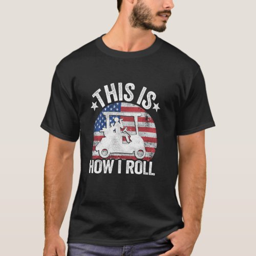 Golfing American Flag Golf Ball This Is How I Roll T_Shirt