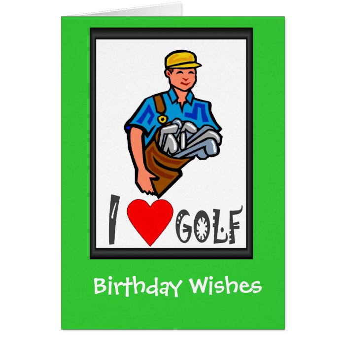 Golfing Birthday cards, I love golf