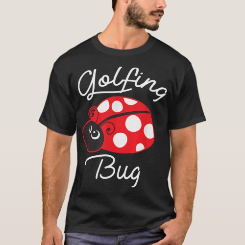 Golfing Bug Funny Ladybug Golf Lover T_Shirt