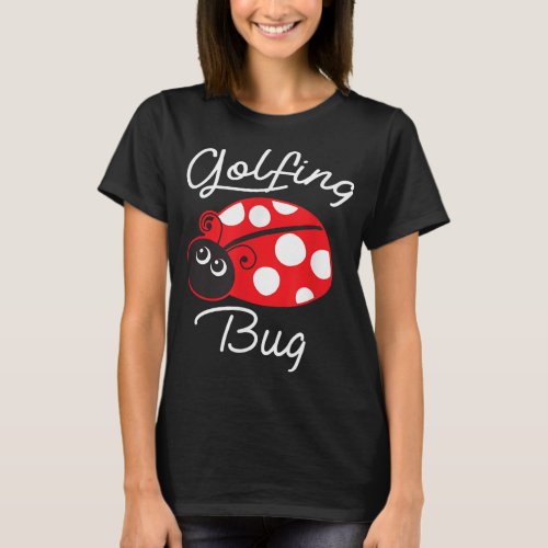 Golfing Bug Funny Ladybug Golf Lover T_Shirt