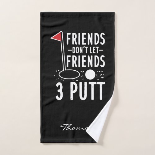 Golfing Gag Dont Let Friends 3 Putt Custom Hand Towel