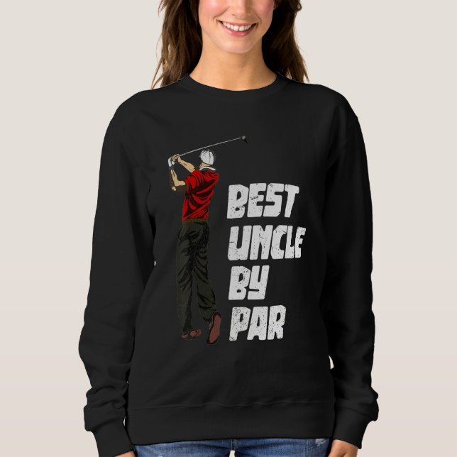 Golfing Golf Club Best Uncle By Par Golfer Sport G Sweatshirt (Front)
