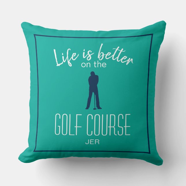 Golfing Golf Course Quote Life is Better Teal Blue Throw Pillow (Front)