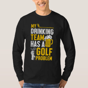 Golfing Golf My Drinking Team Has A Golf Problem T-Shirt