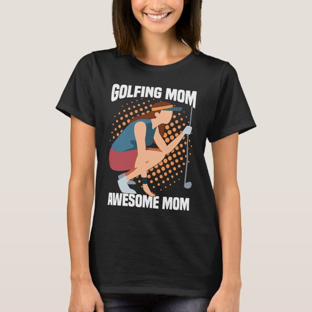 Golfing Golf Player Coach Mother Golfer Mom  4 T-Shirt (Front)
