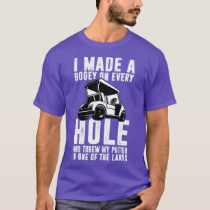 Golfing I Made A Bogey On Every Hole Funny Golfer T-Shirt