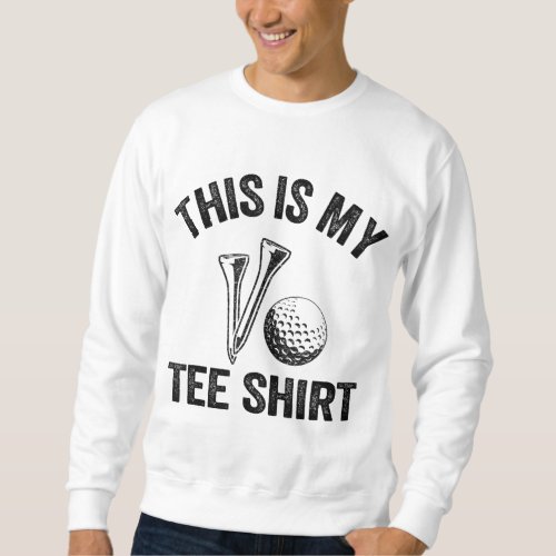 Golfing Jokes Golf Players Golfers Humor This Is M Sweatshirt