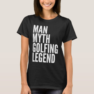 Golfing  Man Myth Golfing Legend T-Shirt