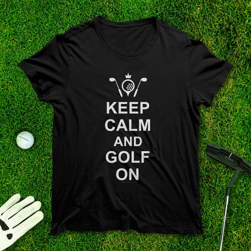 Golfing Quote Keep Calm and Golf On Fun Golfers T_Shirt