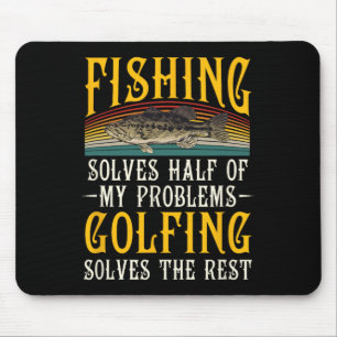 Golfing Solves The Rest Of My Problems Fishing Hob Mouse Pad