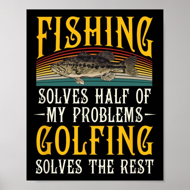 Golfing Solves The Rest Of My Problems Fishing Hob Poster (Front)