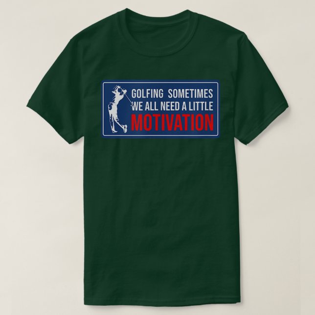 Golfing Sometimes We All Need A Little Motivation  T-Shirt (Design Front)