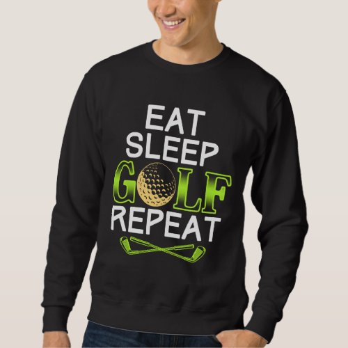 Golfing Sports Funny Golfer Gift Eat Sleep Golf Re Sweatshirt