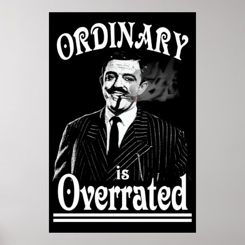 Gomez Addams Ordinary is Overrated Poster