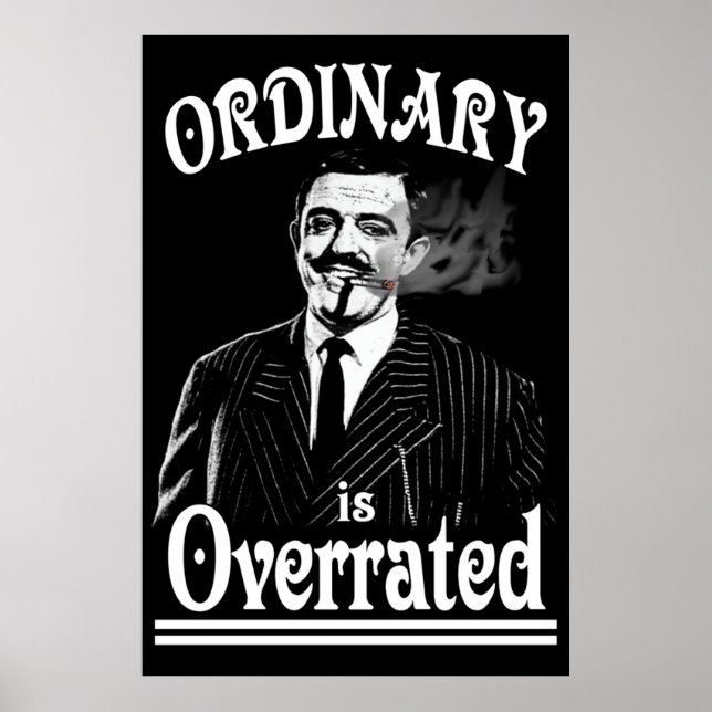 Gomez Addams Ordinary is Overrated Poster (Front)