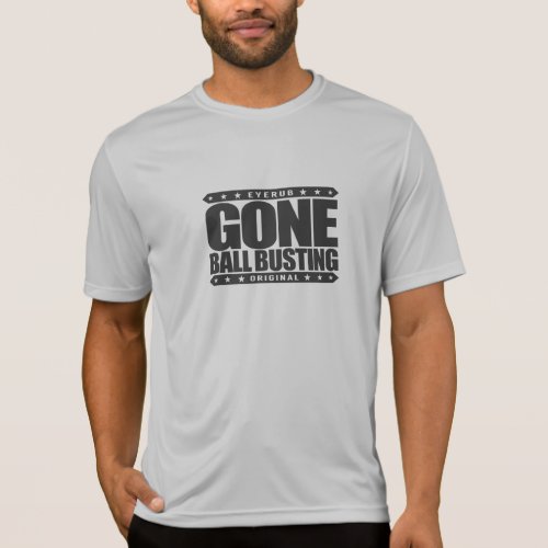 GONE BALL BUSTING _ Love Pranks  Practical Jokes T_Shirt