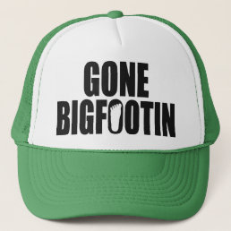 GONE BIGFOOTIN Bigfoot HAT