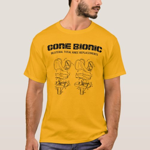 GONE BIONIC Bilateral Knee Replacements t_shirt
