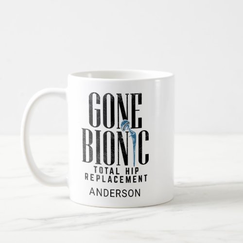 Gone Bionic Hip Replacement Celebration Coffee Mug
