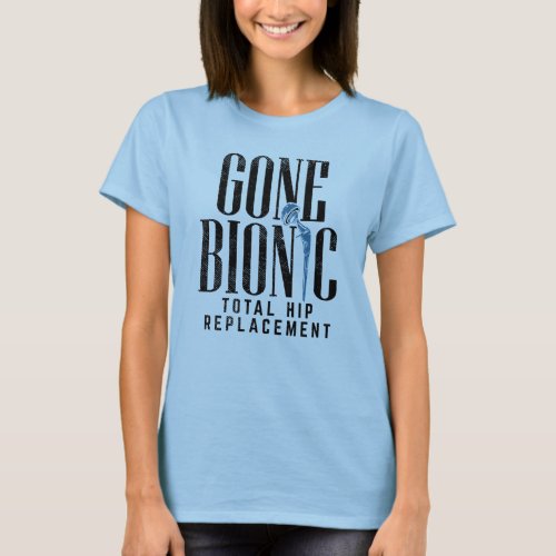 Gone Bionic Hip Replacement Celebration Mom T_Shirt