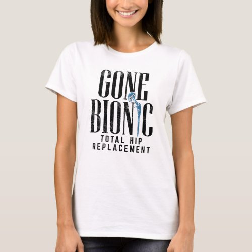 Gone Bionic Hip Replacement Celebration Mom T_Shirt
