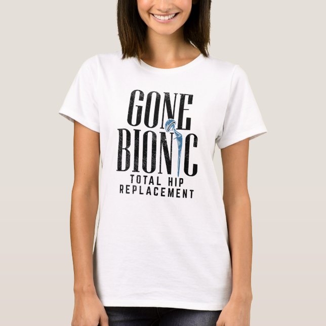 Gone Bionic Hip Replacement Celebration Mom T-Shirt (Front)