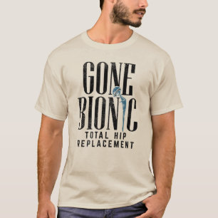 Gone Bionic Hip Replacement Celebration T-Shirt