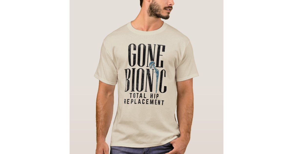 Gone Bionic Hip Replacement Celebration T-Shirt