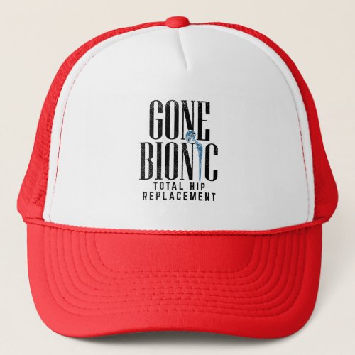 Gone Bionic Hip Replacement Celebration Trucker Hat