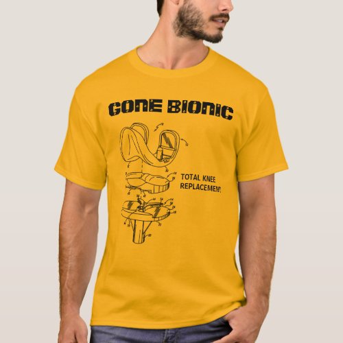 GONE BIONIC Knee Replacement t_shirt