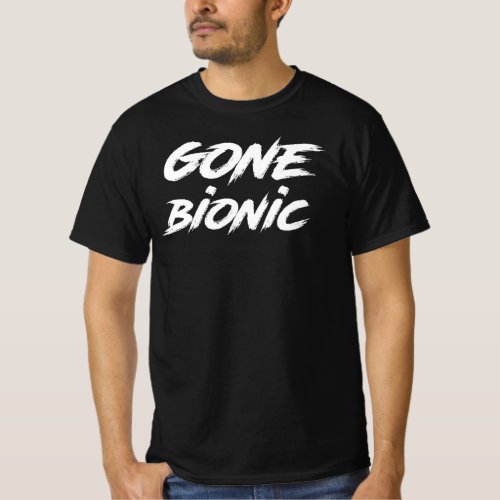 Gone Bionic _ Surgery Replacement Hospital Gift T_Shirt