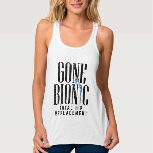 Gone Bionic Total Hip Replacement Post Surgery Gag Tank Top