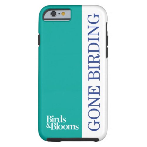 Gone Birding Tough iPhone 6 Case
