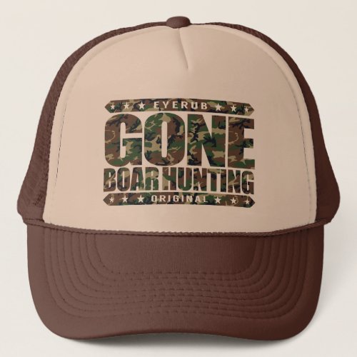 GONE BOAR HUNTING _ Im an Ethical Wild Pig Hunter Trucker Hat